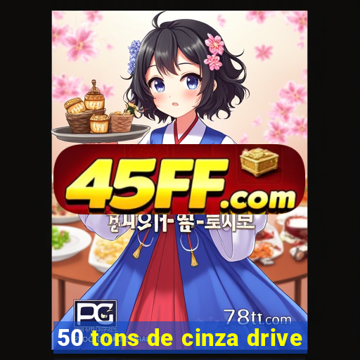 50 tons de cinza drive